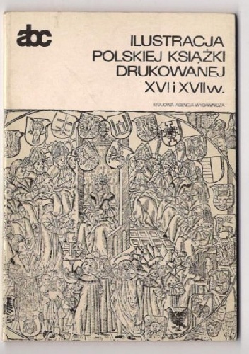 Okładka: Ewa Chojecka - Ilustracja polskiej książki drukowanej XVI i XVII w.