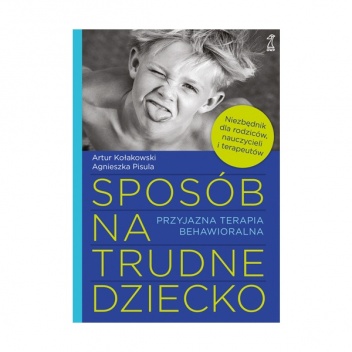 Okładka: Agnieszka Pisula - Sposób na trudne dziecko. Niezbędnik dla rodziców, nauczycieli i terapeutów