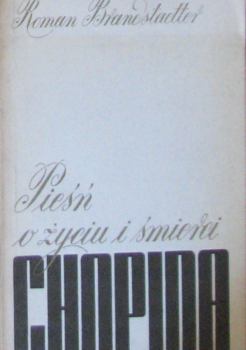 Okładka: Roman Brandstaetter - Pieśń o życiu i śmierci Chopina