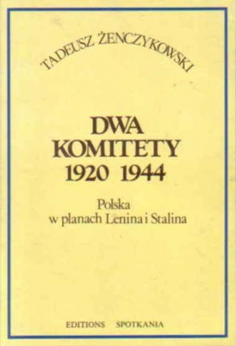 Okładka: Tadeusz Żenczykowski - Dwa komitety 1920, 1944: Polska w planach Lenina i Stalina