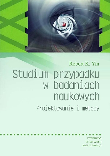 Okładka: Robert K. Yin - Studium przypadku w badaniach naukowych Projektowanie i metody