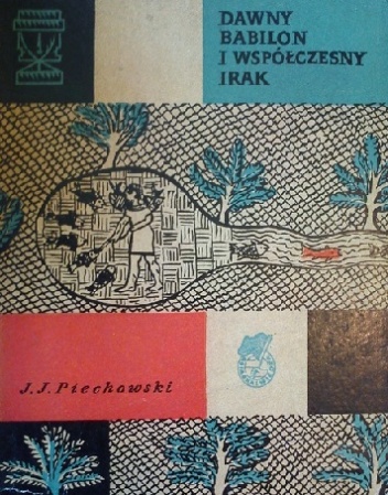 Okładka: Jerzy Jan Piechowski - Dawny Babilon i współczesny Irak