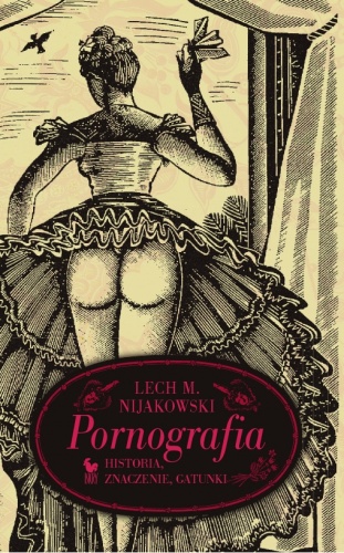 Okładka: Lech M. Nijakowski - Pornografia. Historia, znaczenie, gatunki