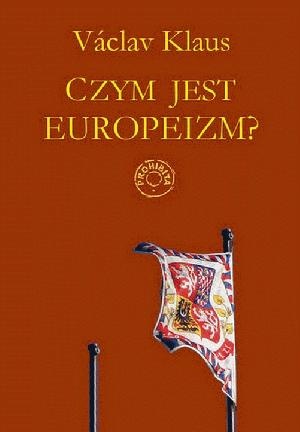 Okładka: Václav Klaus - Czym jest europeizm?