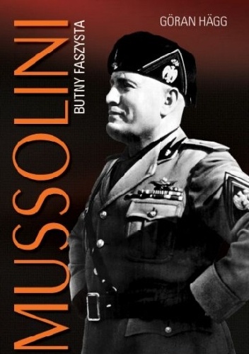 Okładka: Göran Hägg - Mussolini. Butny faszysta