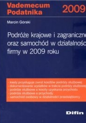 Okładka: Marcin Górski - Podróże krajowe i zagraniczne oraz samochód w działalności firmy w 2009 roku
