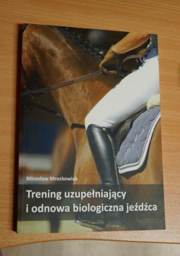 Okładka: Mirosław Mrozkowiak - Trening uzupełniający i odnowa biologiczna jeźdźca