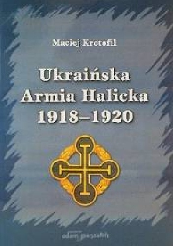 Okładka: Maciej Krotofil - Ukraińska Armia Halicka 1918-1920