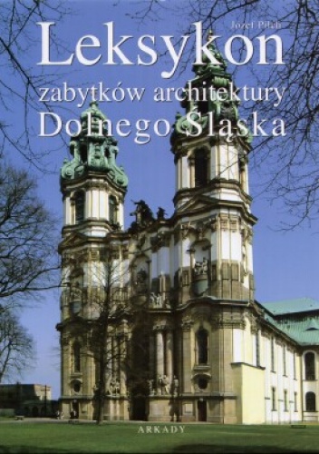 Okładka: Józef Pilch - Leksykon zabytków architektury Dolnego Śląska