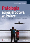 Okładka: Stanisław Kozak - Patologia eurosieroctwa w Polsce. Skutki migracji zarobkowej dla dzieci i ich rodzin