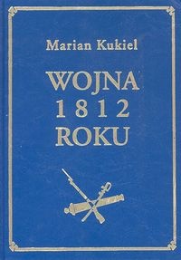 Okładka: Marian Kukiel - Wojna 1812 roku