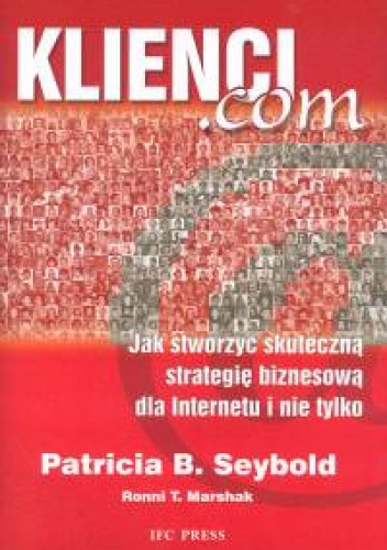 Okładka: Patricia B. Seybold - Klienci.com Jak stworzyć skuteczną strategię biznesową dla I
