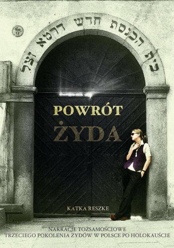 Okładka: Katka Reszke - Powrót Żyda. Narracje tożsamościowe trzeciego pokolenia Żydów w Polsce po Holokauście