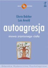 Okładka: Gloria Babiker - Autoagresja. Mowa zranionego ciała