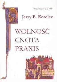 Okładka: Jerzy Bartłomiej Korolec - Wolność, cnota, praxis