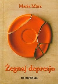 Okładka: Maria März - Żegnaj depresjo. Jak pomocna może być wiara