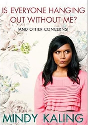 Okładka: Mindy Kaling - Is Everyone Hanging Out Without Me? (And Other Concerns)