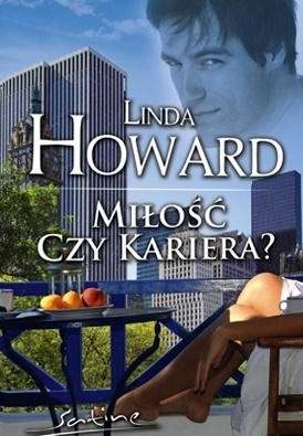 Okładka: Linda Howard - Miłość czy kariera?