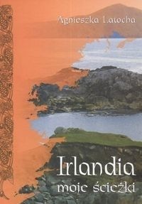Okładka: Agnieszka Latocha - Irlandia -  moje ścieżki