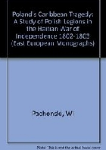 Okładka: Jan Lubicz-Pachoński - Poland's Caribbean tragedy : a study of Polish Legions in the Haitian war of independence, 1802-1803