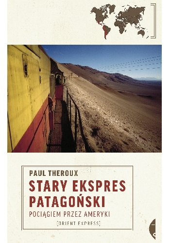Okładka: Paul Theroux - Stary Ekspres Patagoński. Pociągiem przez Ameryki