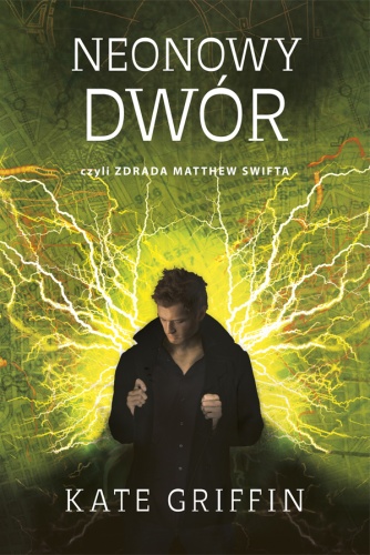 Okładka: Kate Griffin - Neonowy dwór czyli zdrada Matthew Swifta