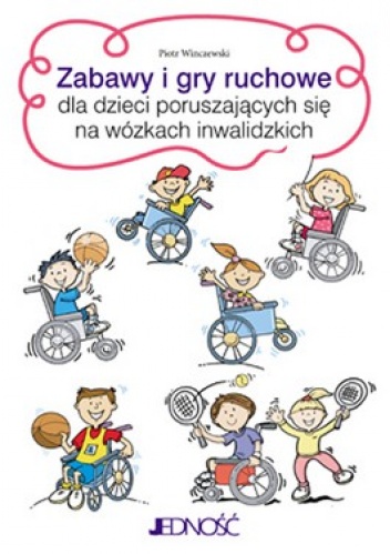 Okładka: Piotr Winczewski - Zabawy i gry ruchowe dla dzieci poruszających się na wózkach inwalidzkich