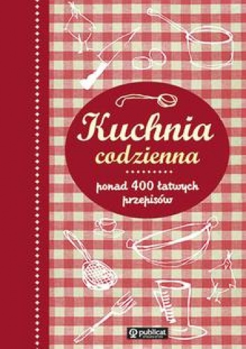 Okładka:  praca zbiorowa - Kuchnia codzienna. Ponad 400 łatwych przepisów