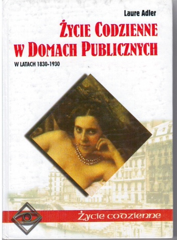 Okładka: Laure Adler - Życie codzienne w domach publicznych w latach 1830-1930
