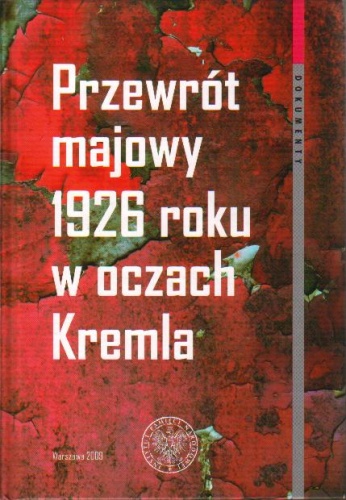 Okładka: Bogdan Musiał - Przewrót majowy 1926 roku w oczach Kremla