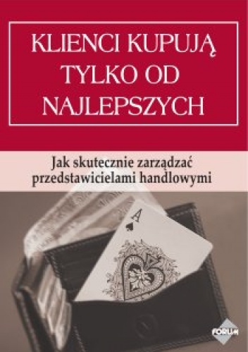 Okładka: Piotr Ratajczyk - Klienci kupują tylko od najlepszych. Jak skutecznie zarządzać przedstawicielami handlowymia