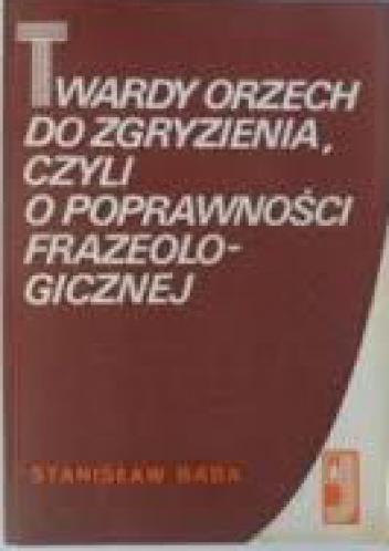 Okładka: Stanisław Bąba - Twardy orzech do zgryzienia, czyli o poprawności frazeologicznej