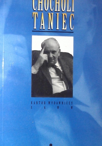 Okładka: Andrzej Szczypiorski - Chocholi taniec. Miesiąc w Roku Koguta : rozmowy z Andrzejem Szczypiorskim