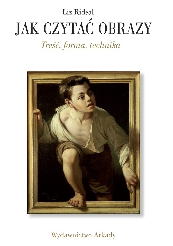Okładka: Liz Rideal - JAK CZYTAĆ OBRAZY. Treść, forma, technika