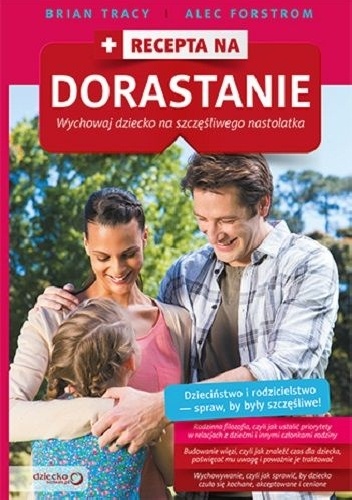 Okładka: Brian Tracy - Recepta na dorastanie. Wychowaj dziecko na szczęśliwego nastolatka