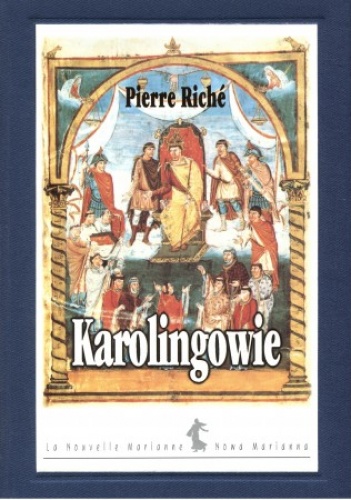 Okładka: Pierre Riché - Karolingowie. Ród, który stworzył Europę
