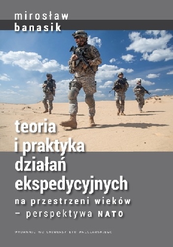 Okładka: Mirosław Banasik - Teoria i praktyka działań ekspedycyjnych na przestrzeni wieków — perspektywa NATO