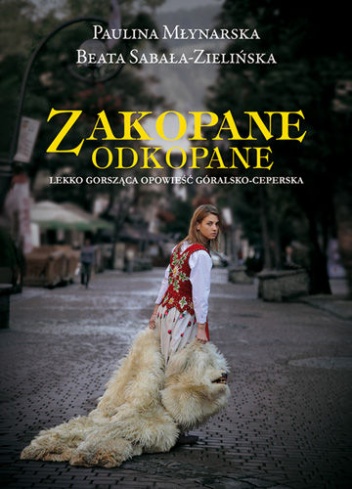 Okładka: Paulina Młynarska-Moritz - Zakopane odkopane. Lekko gorsząca opowieść góralsko-ceperska