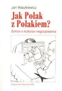 Okładka: Jan Waszkiewicz - Jak Polak z Polakiem. Szkice o kulturze negocjowania