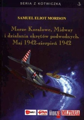 Okładka: Samuel Eliot Morison - Morze Koralowe, Midway i działania okrętów podwodnych. Maj 1942 - sierpień 1942