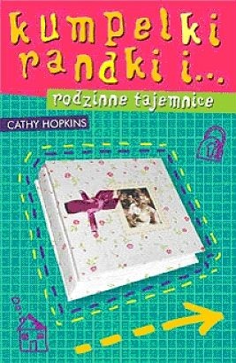 Okładka: Cathy Hopkins - Kumpelki, randki i... rodzinne tajemnice