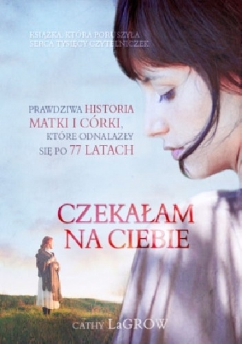 Okładka: Cindy Martinusen Coloma - Czekałam na Ciebie. Prawdziwa historia matki i córki, które odnalazły się po 77 latach