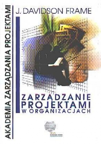 Okładka: J. Davidson Frame - Zarządzanie projektami w organizacjach