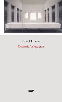 Okładka: Paweł Huelle - Ostatnia wieczerza