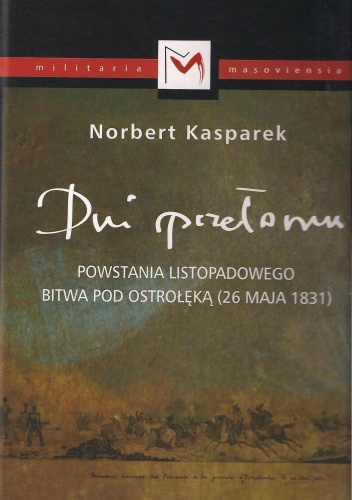 Okładka: Norbert Kasparek - Dni przełomu Powstania Listopadowego. Bitwa pod Ostrołęką 26.05.1831