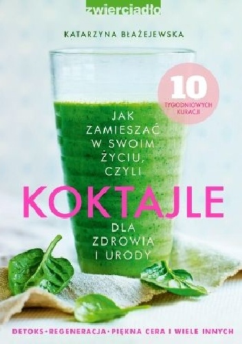 Okładka: Katarzyna Błażejewska - Jak zamieszać w swoim życiu, czyli koktajle dla zdrowia i urody