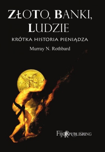 Okładka: Murray Newton Rothbard - Złoto, banki, ludzie - krótka historia pieniądza