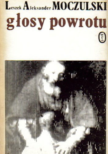 Okładka: Leszek Aleksander Moczulski - Głosy powrotu. Wiersze stare i nowe
