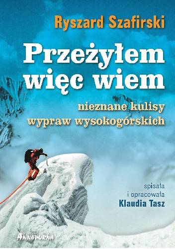 Okładka: Ryszard Szafirski - Przeżyłem, więc wiem. Nieznane kulisy wypraw wysokogórskich
