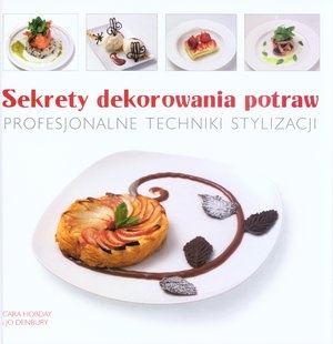Okładka: Cara Hobday - Sekrety dekorowania potraw Profesjonalne techniki stylizacji